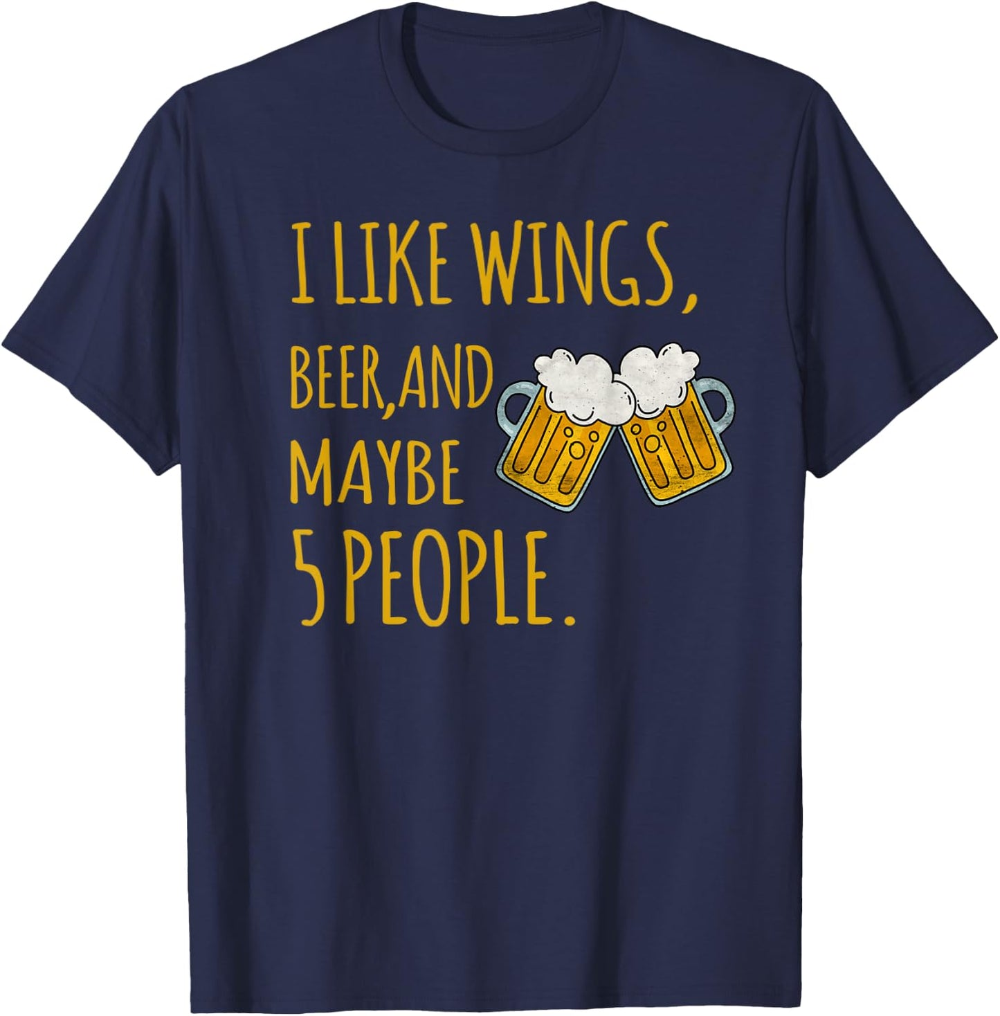 I Like Wings, Beer, And Maybe 5 People Sarcastic Drinking T-Shirt - T-Shirt | Navy