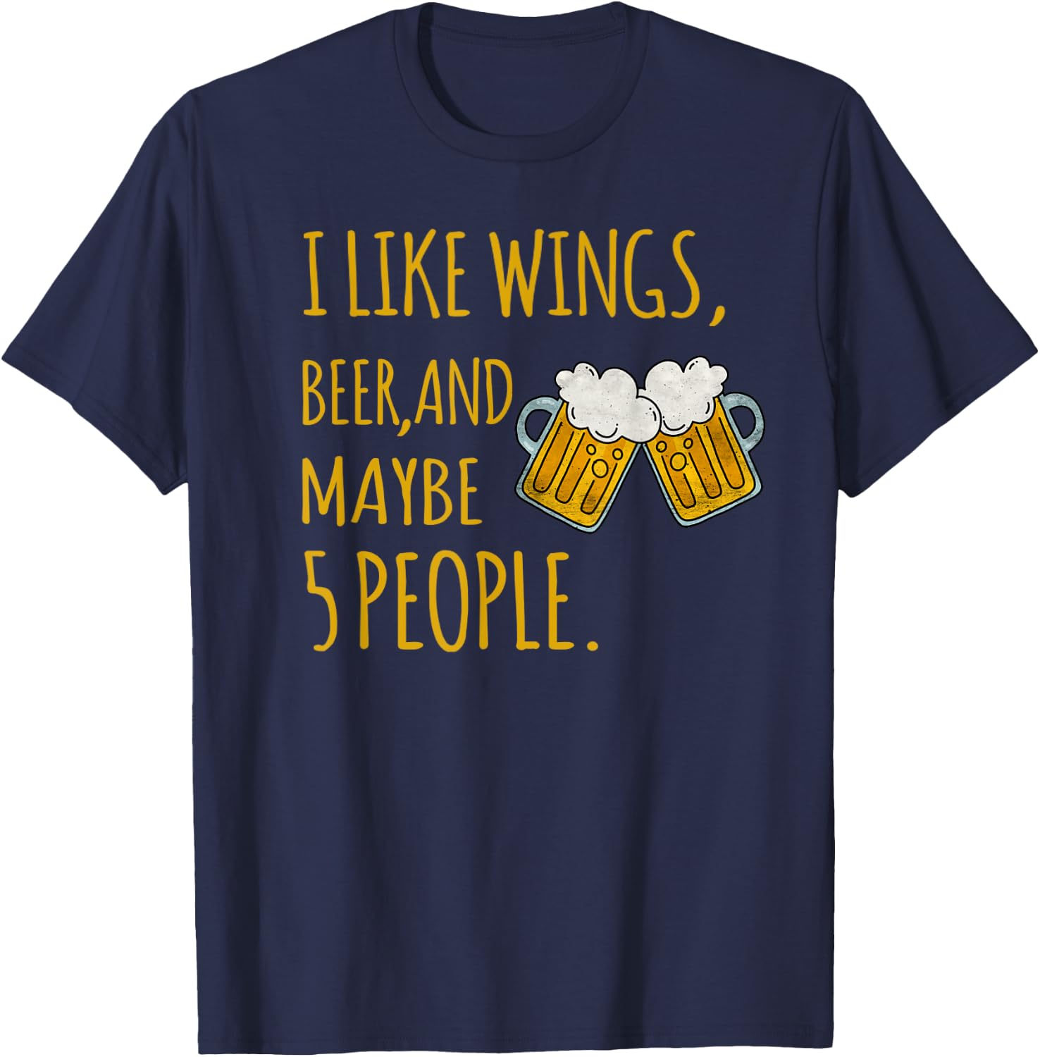 I Like Wings, Beer, And Maybe 5 People Sarcastic Drinking T-Shirt - T-Shirt | Navy