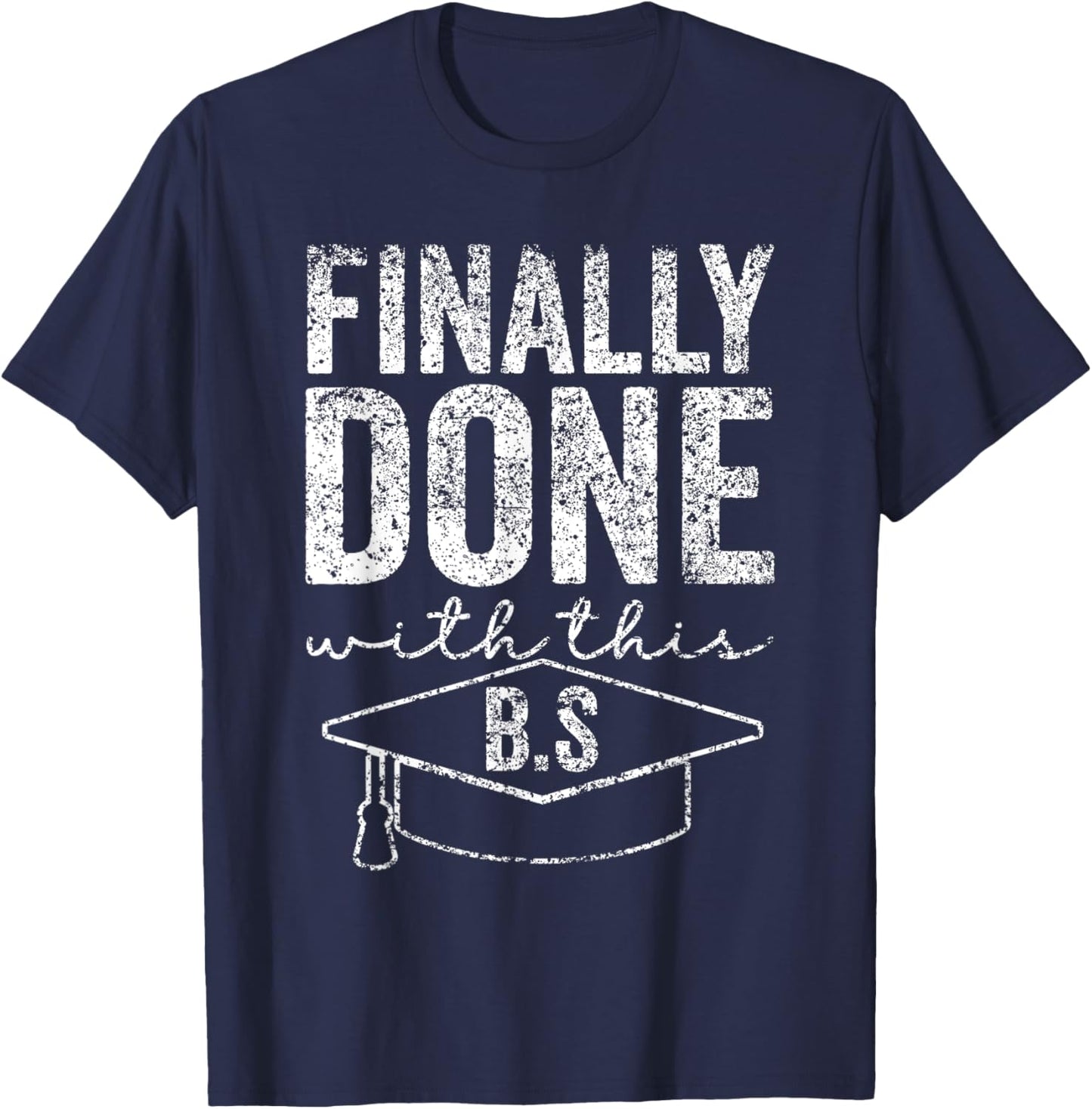 Finally Done With This Bs Bachelor's Bachelor Graduation T-Shirt - T-Shirt | Navy
