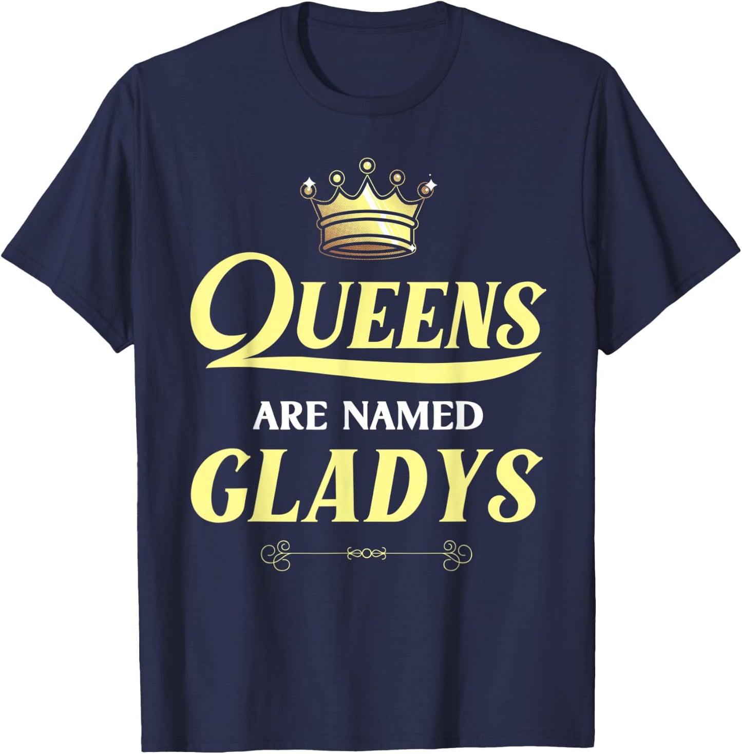 Queens Are Named GLADYS Gift Personalized Funny Birthday T-Shirt - T-Shirt | Navy