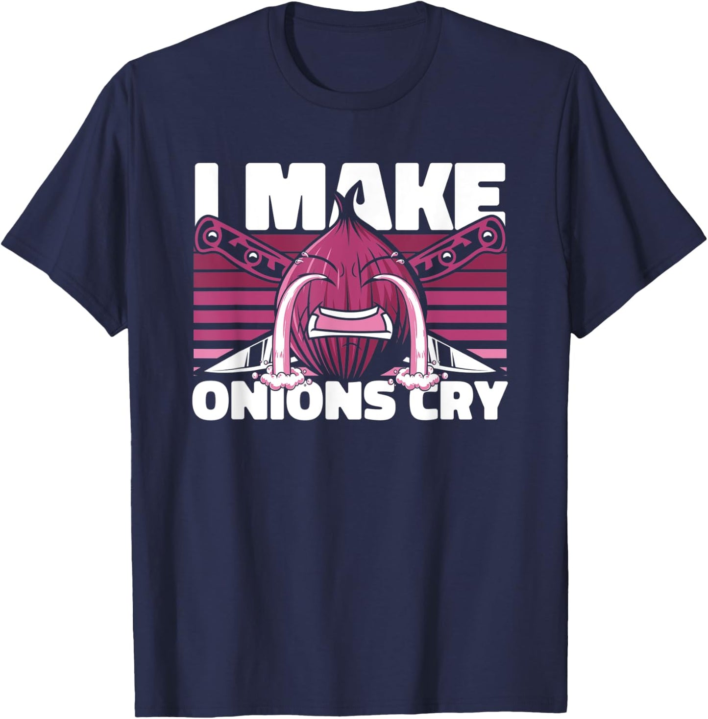 I Make Onions Cry Cook Chef De Cuisine Sous Chef Chef T-Shirt - T-Shirt | Navy