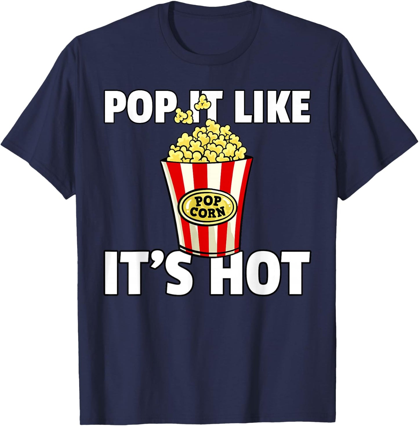 Pop It Like It's Hot Popcorn Cinema Movie Snack T-Shirt - T-Shirt | Navy