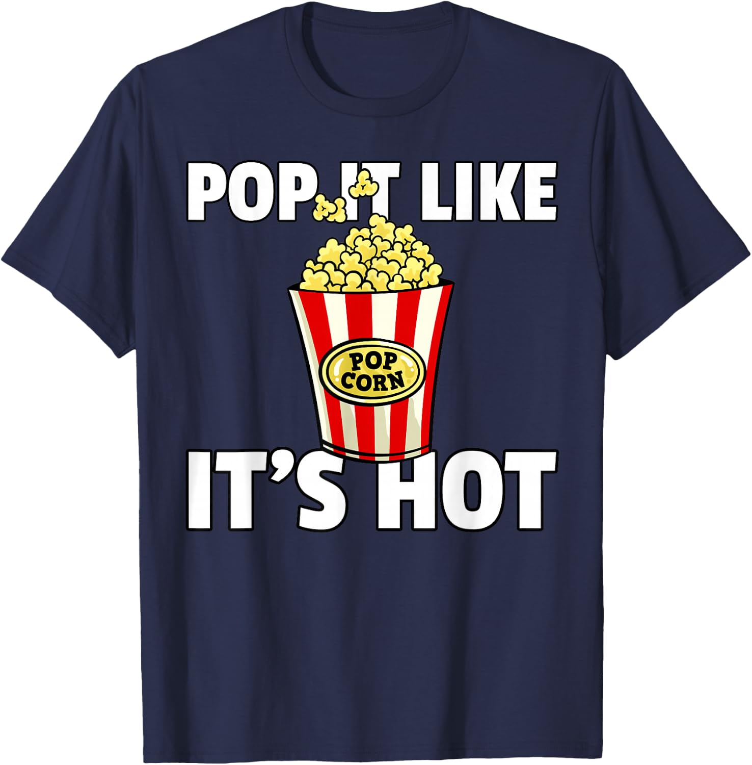 Pop It Like It's Hot Popcorn Cinema Movie Snack T-Shirt - T-Shirt | Navy