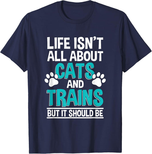 Life Isn't All About Cats And Trains, Model Train T-Shirt - T-Shirt | Navy