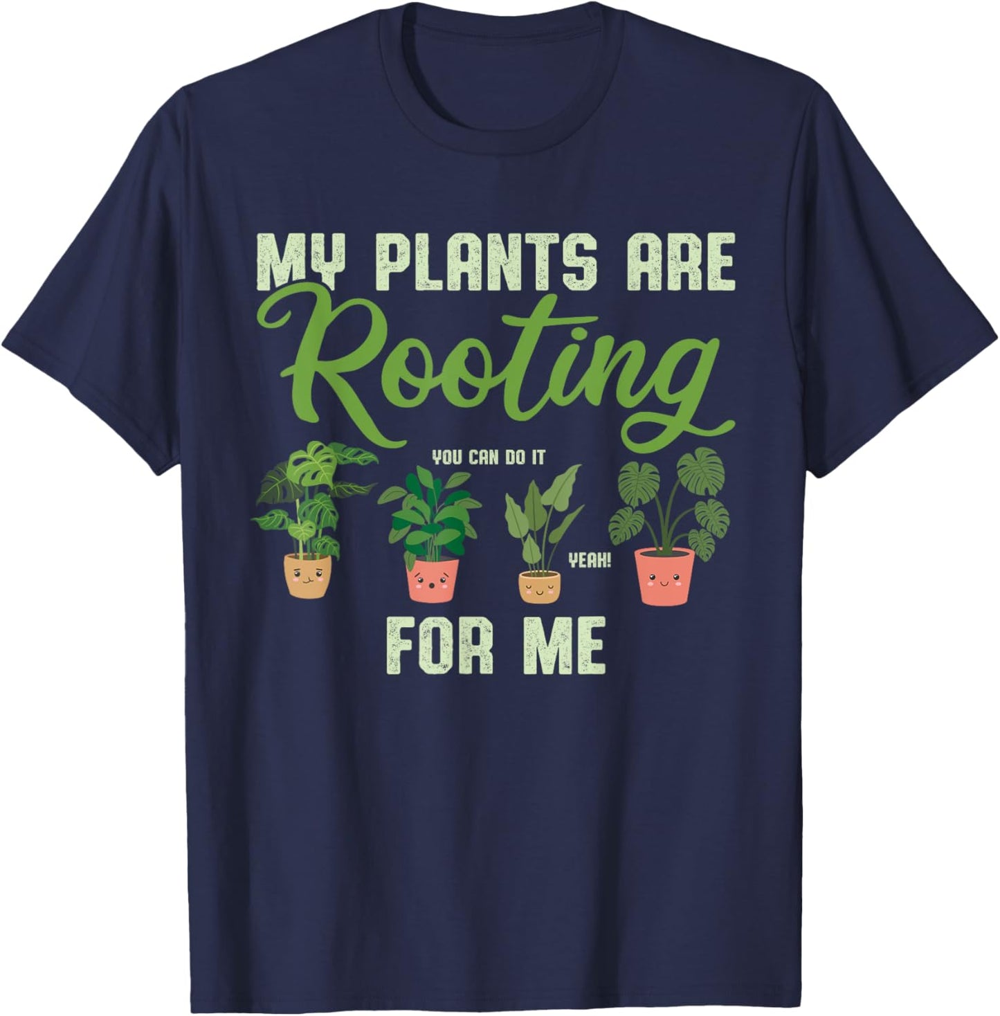 My Plants Are Rooting For Me Funny Plant Lover Gardener T-Shirt - T-Shirt | Navy