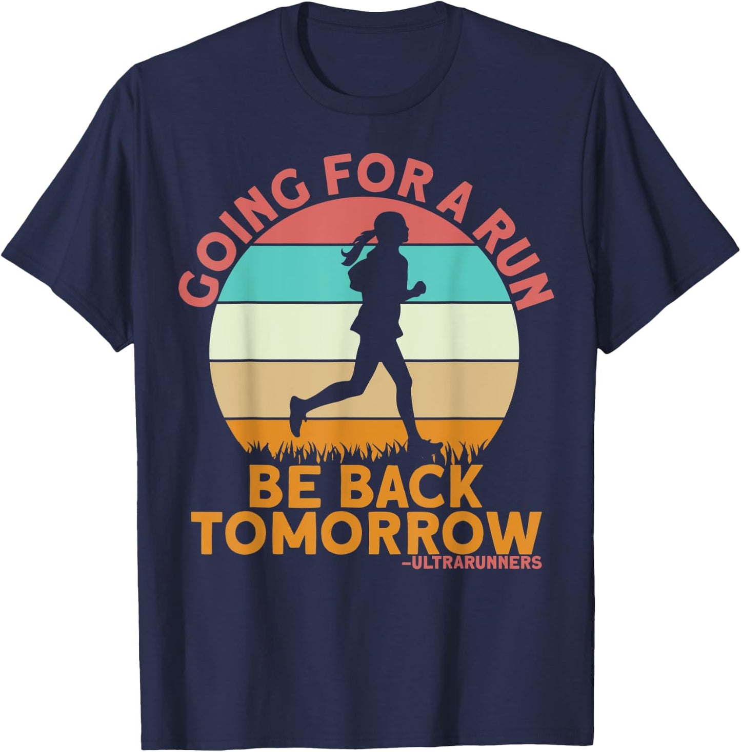 Going For A Run Be Back Tomorrow Ultrarunners Ultrarunning T-Shirt - T-Shirt | Navy
