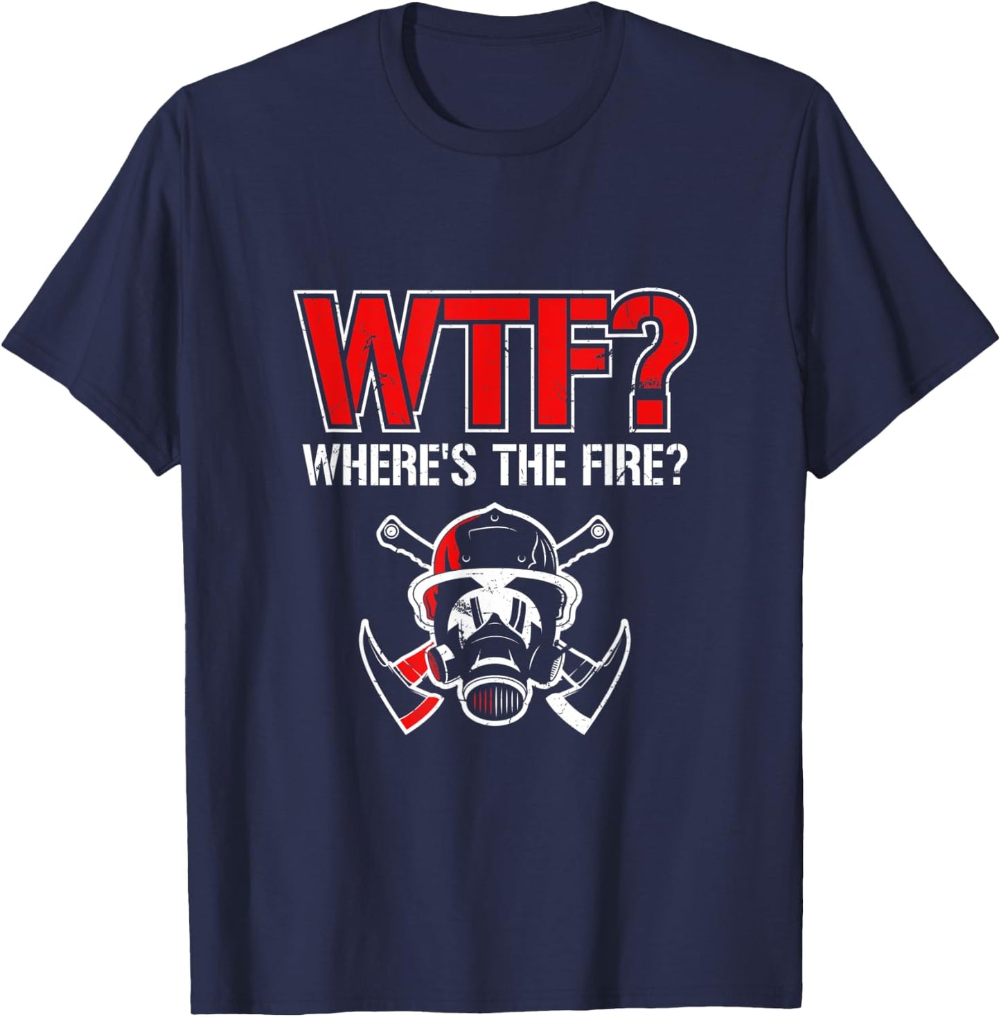 WTF? Where's The Fire? | Funny Firefighter Helmet and Axe T-Shirt - T-Shirt | Navy