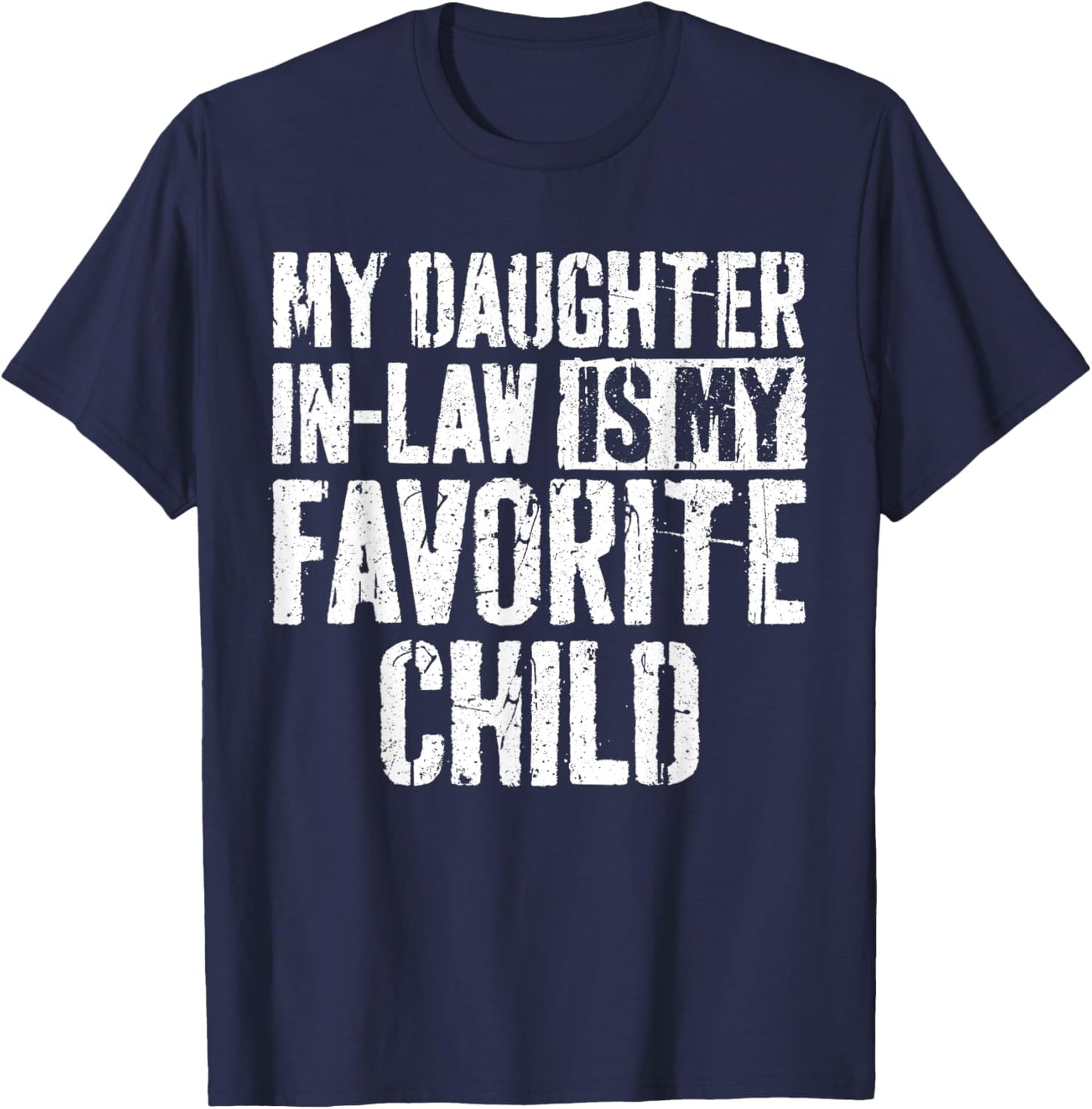 My Daughter In Law Is My Favorite Child Shirt Fathers Day T-Shirt - T-Shirt | Navy