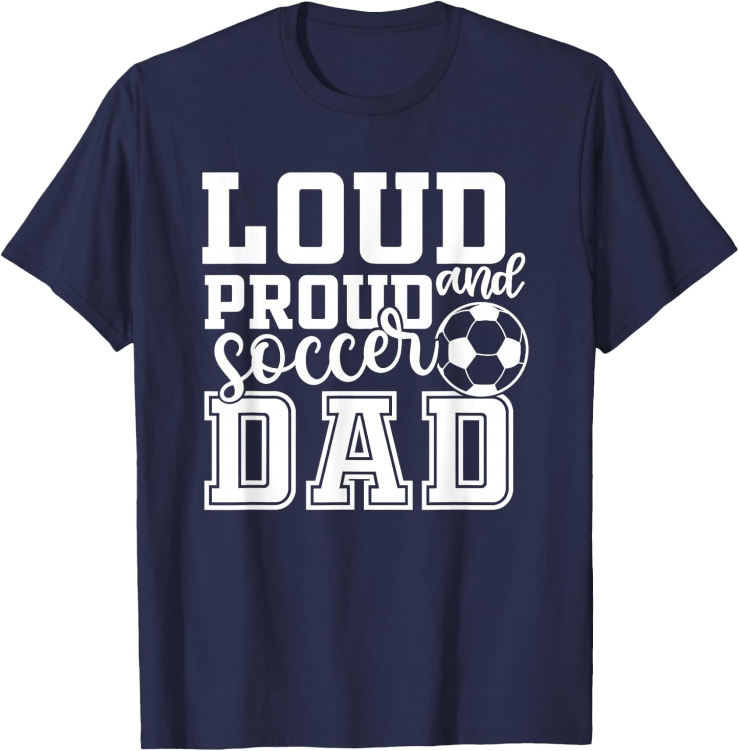 Loud & Proud Soccer Dad Funny Sport T-Shirt - T-Shirt | Navy