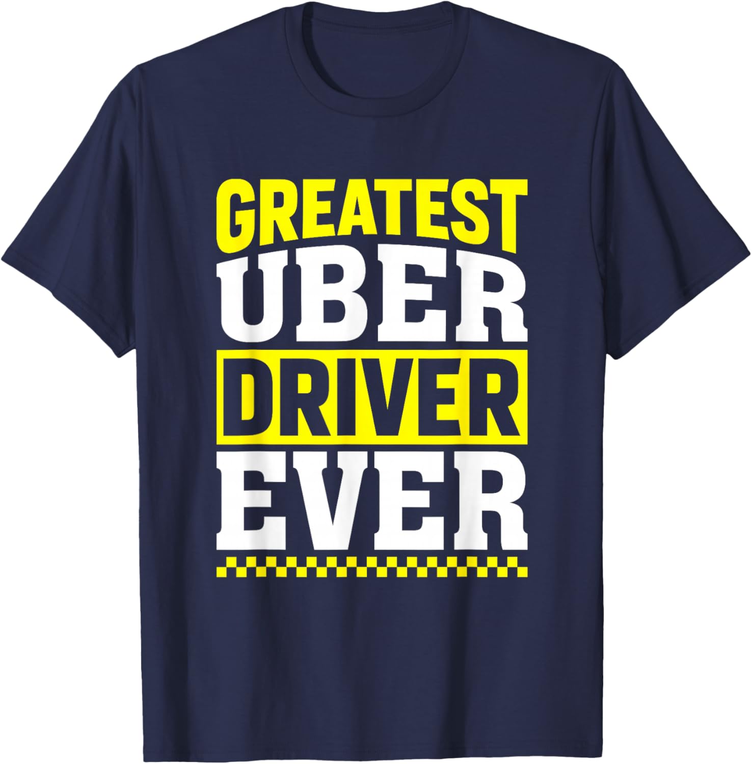 Greatest Uber Driver Ever Uber Driver Funny T-Shirt - T-Shirt | Navy