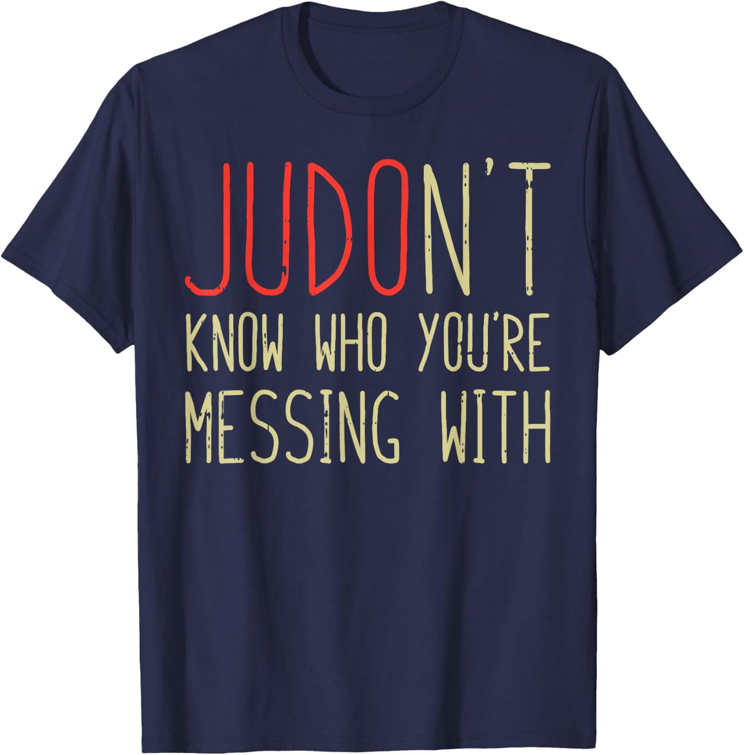 Judont Know Who Youre Messing Funny Judo Martial Arts Gift T-Shirt - T-Shirt | Navy