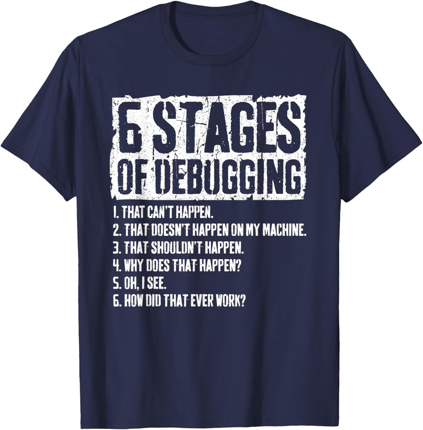 6 Stages of Debugging Coding Programmer Gift T-Shirt - T-Shirt | Navy