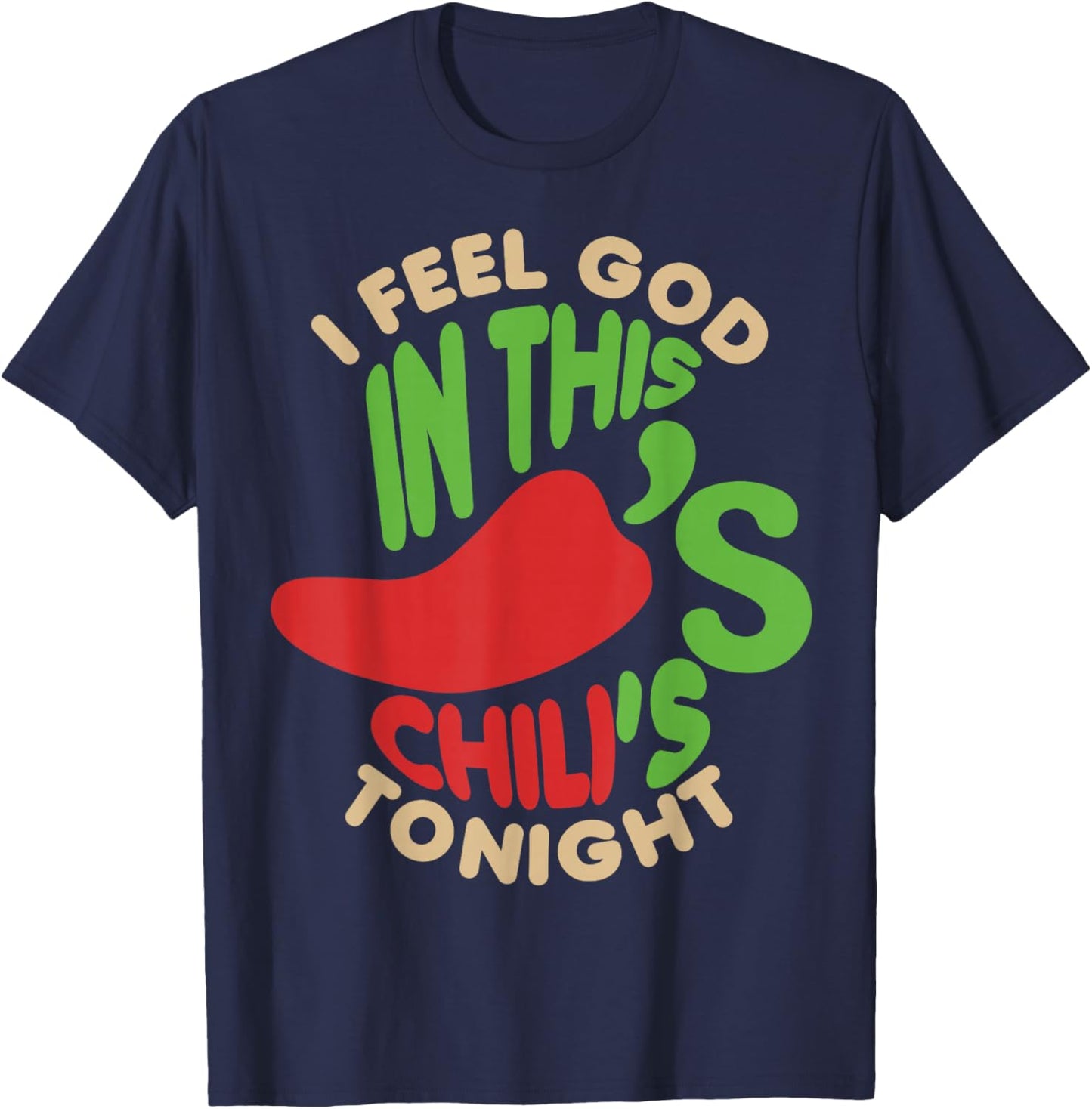I Feel God In This Chili s Tonight. T-Shirt - T-Shirt | Navy