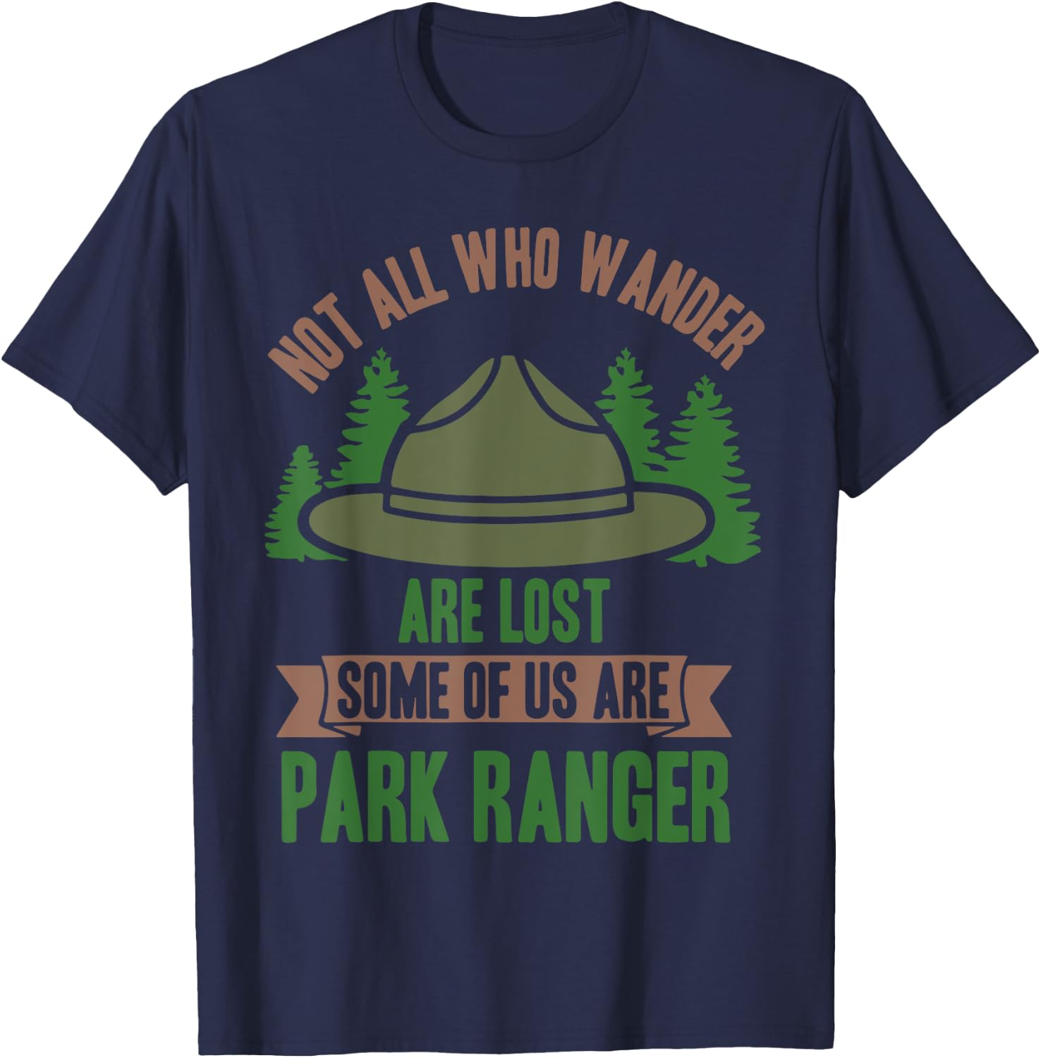 Not All Who Wander Are Lost Some of Us Are Park Ranger T-Shirt - T-Shirt | Navy