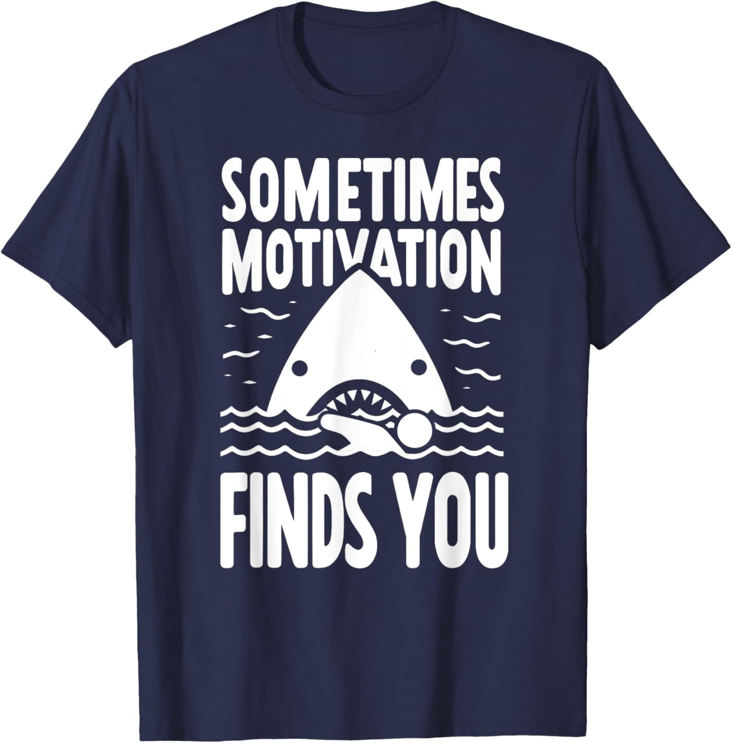 Sometimes Motivation Finds You Funny Shark Swimmer T-Shirt - T-Shirt | Navy