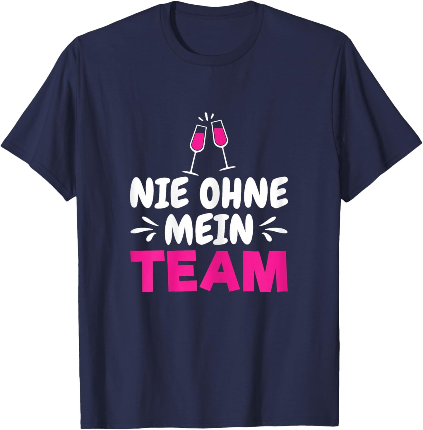 Wein Sekt Prosecco Saufen Party Mädels Nie Ohne Mein Team T-Shirt - T-Shirt | Navy