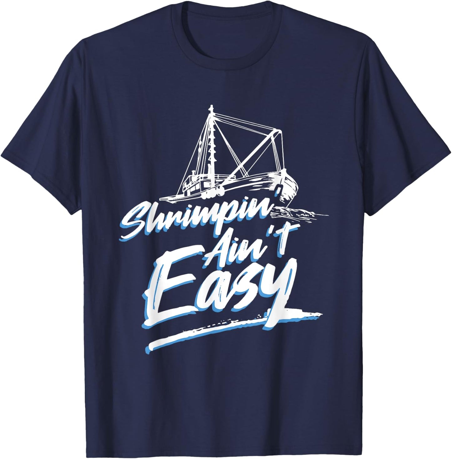 Shrimpin Ain't Easy Shrimp Boat Captain T-Shirt - T-Shirt | Navy