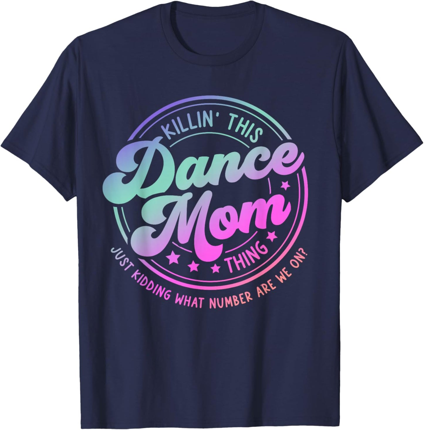 Funny Dance Mom Mother's Day Killin' This Dance Mom Thing T-Shirt - T-Shirt | Navy
