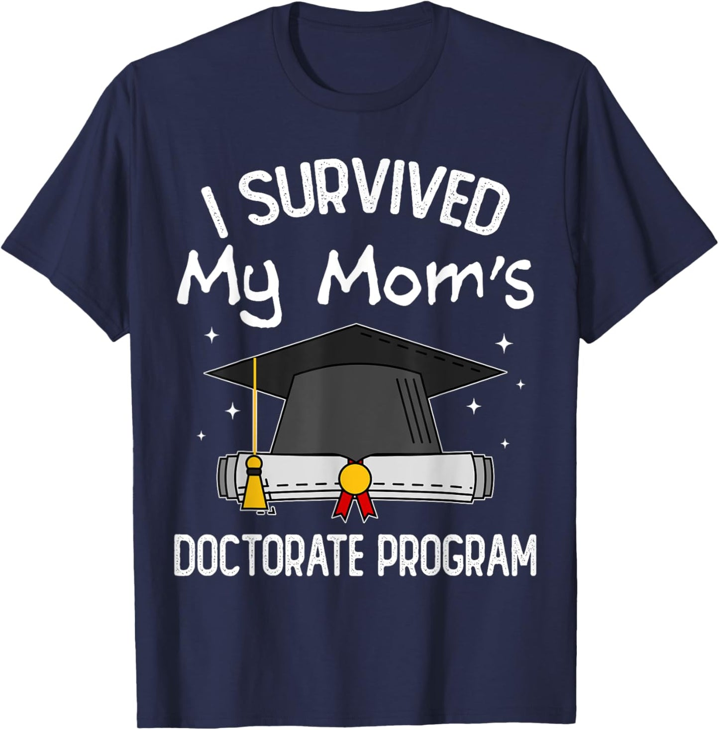 I Survived My Mom's Doctorate Program PhD Daughter and Son T-Shirt - T-Shirt | Navy