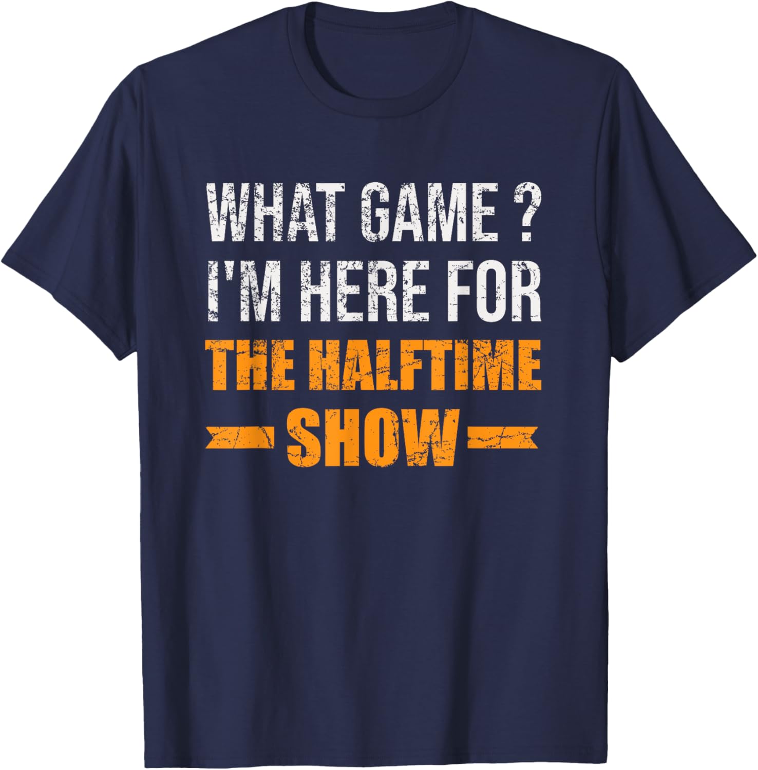 What Game I'm Here For The Halftime Show Funny Marching Band T-Shirt - T-Shirt | Navy