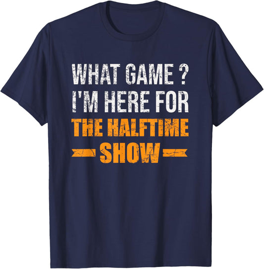 What Game I'm Here For The Halftime Show Funny Marching Band T-Shirt - T-Shirt | Navy