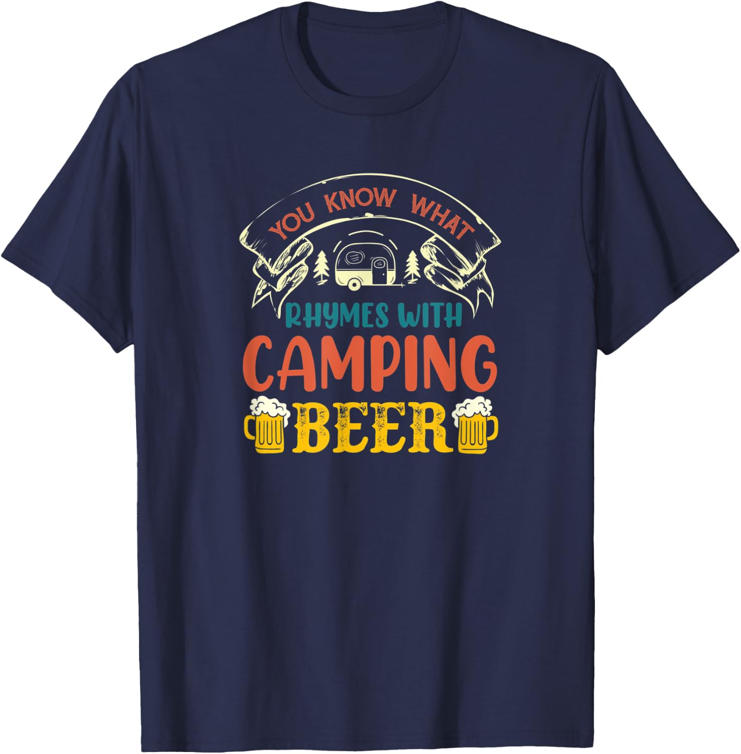 You Know What Rhymes With Camping Alcohol Beer T-Shirt - T-Shirt | Navy