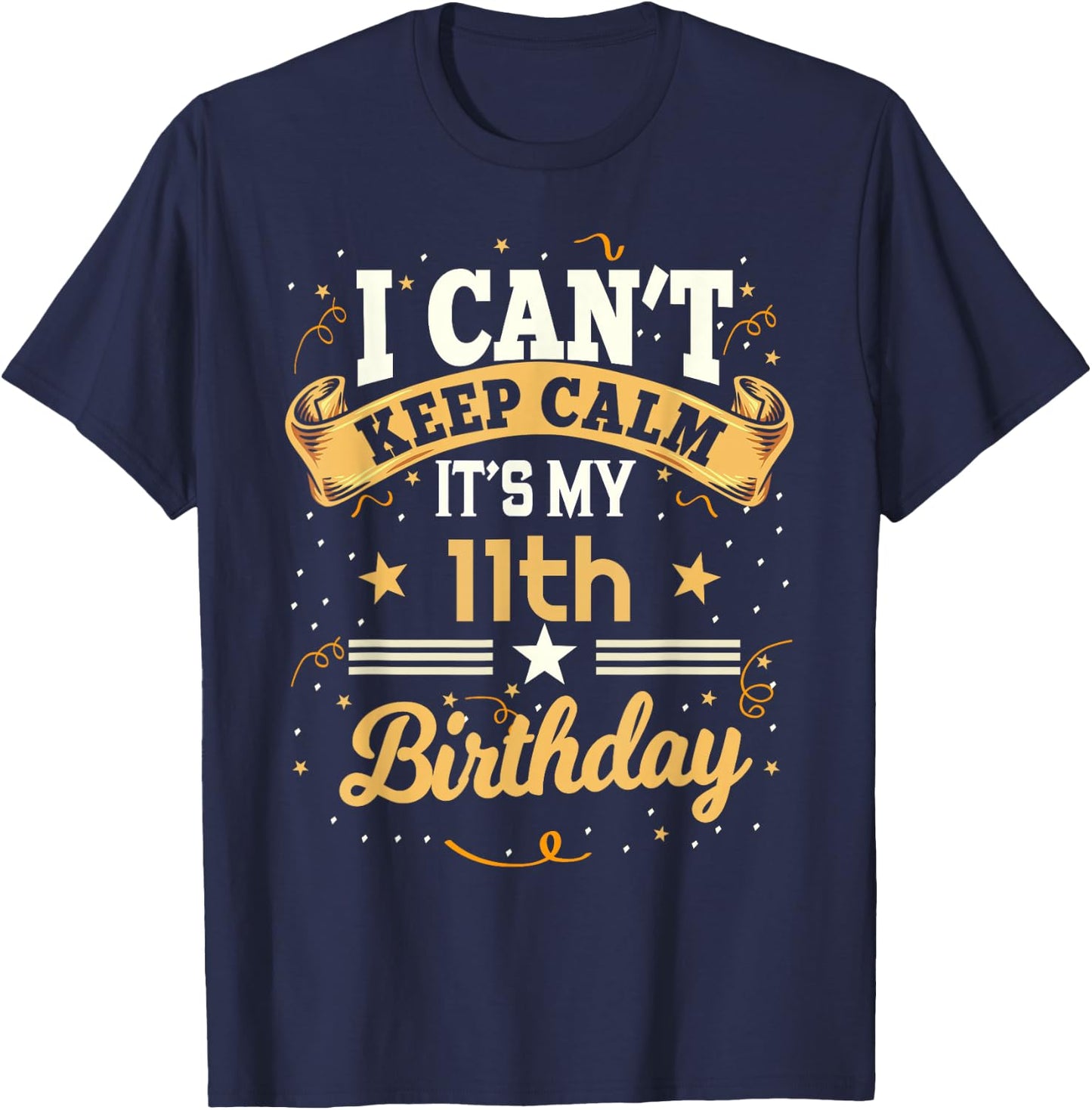 11 Year Old shirt I Can't Keep Calm It's My 11th Birthday T-Shirt - T-Shirt | Navy
