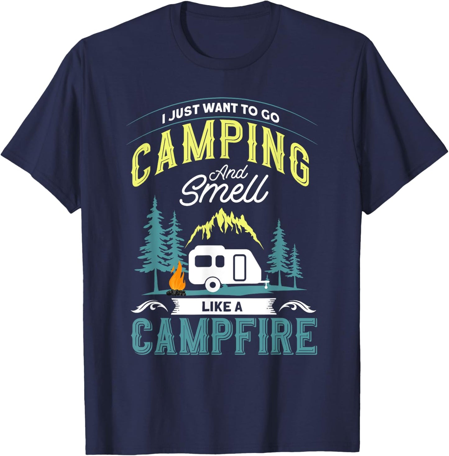 I Just Want To Go Camping And Smell Like A Campfire Camper T-Shirt - T-Shirt | Navy