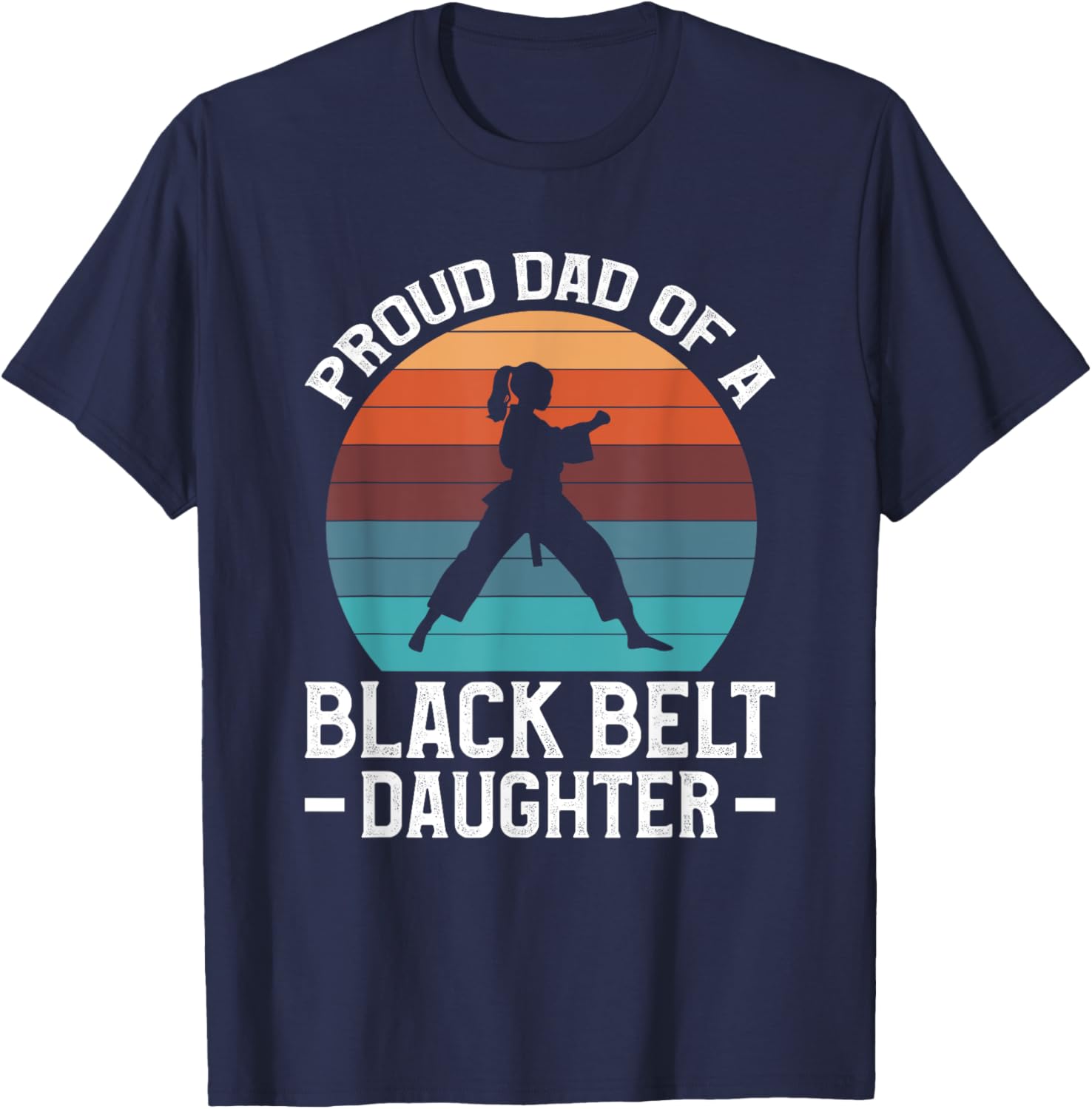 Proud Dad Of A Black Belt Daughter T-Shirt - T-Shirt | Navy