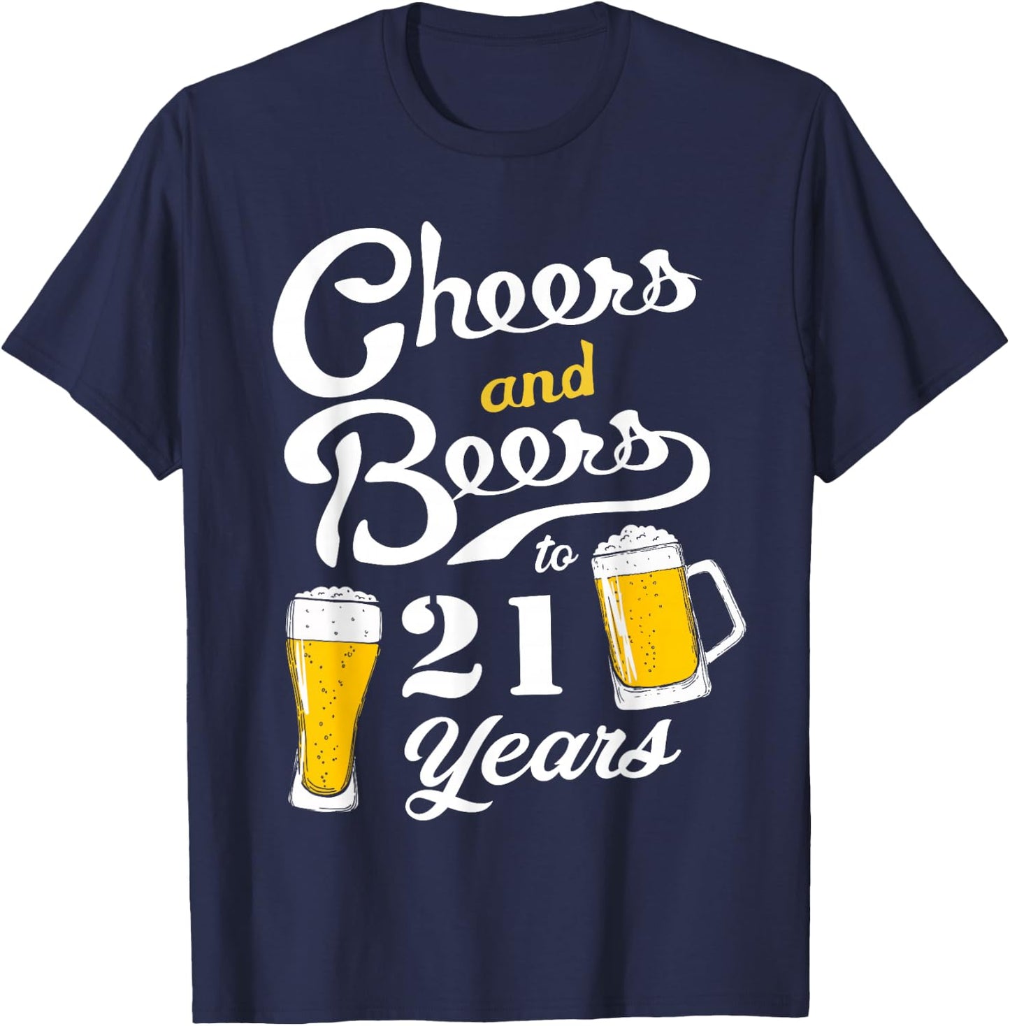 Cheers and Beers to 21 years - Funny 21th Birthday T-Shirt - T-Shirt | Navy