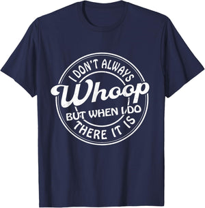 I Don't Always Whoop But When I Do There It Is Funny Saying T-Shirt - T-Shirt | Navy