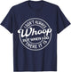 I Don't Always Whoop But When I Do There It Is Funny Saying T-Shirt - T-Shirt | Navy