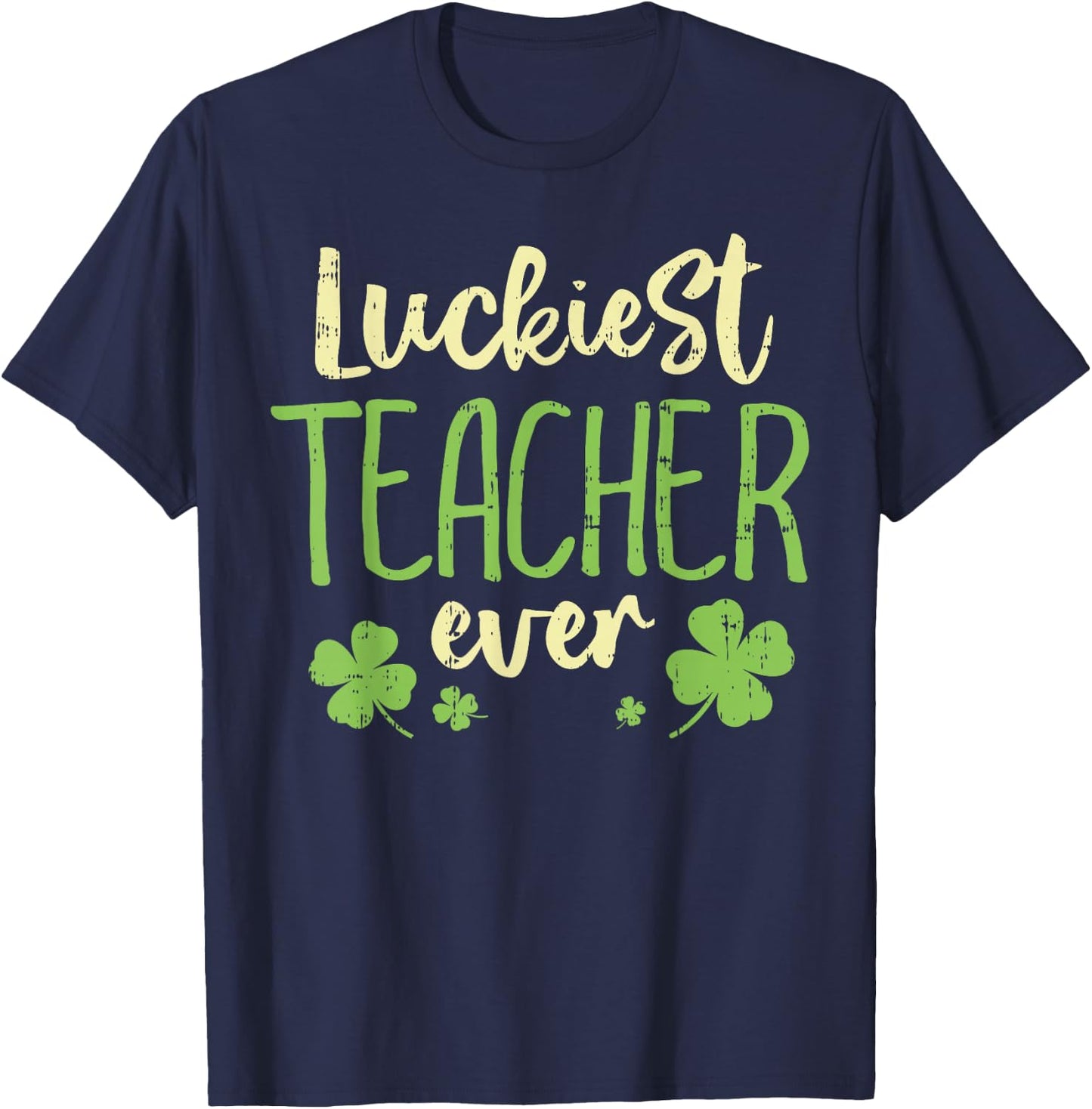 Luckiest Teacher Ever St Patricks Day Teaching Men Women T-Shirt - T-Shirt | Navy