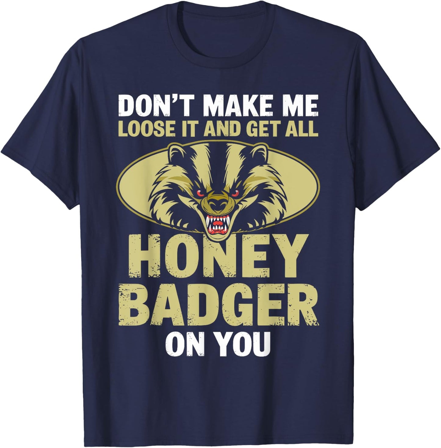 Don't Make Me Lose And Get Honey Badger Funny Honey Badger T-Shirt - T-Shirt | Navy