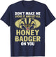 Don't Make Me Lose And Get Honey Badger Funny Honey Badger T-Shirt - T-Shirt | Navy