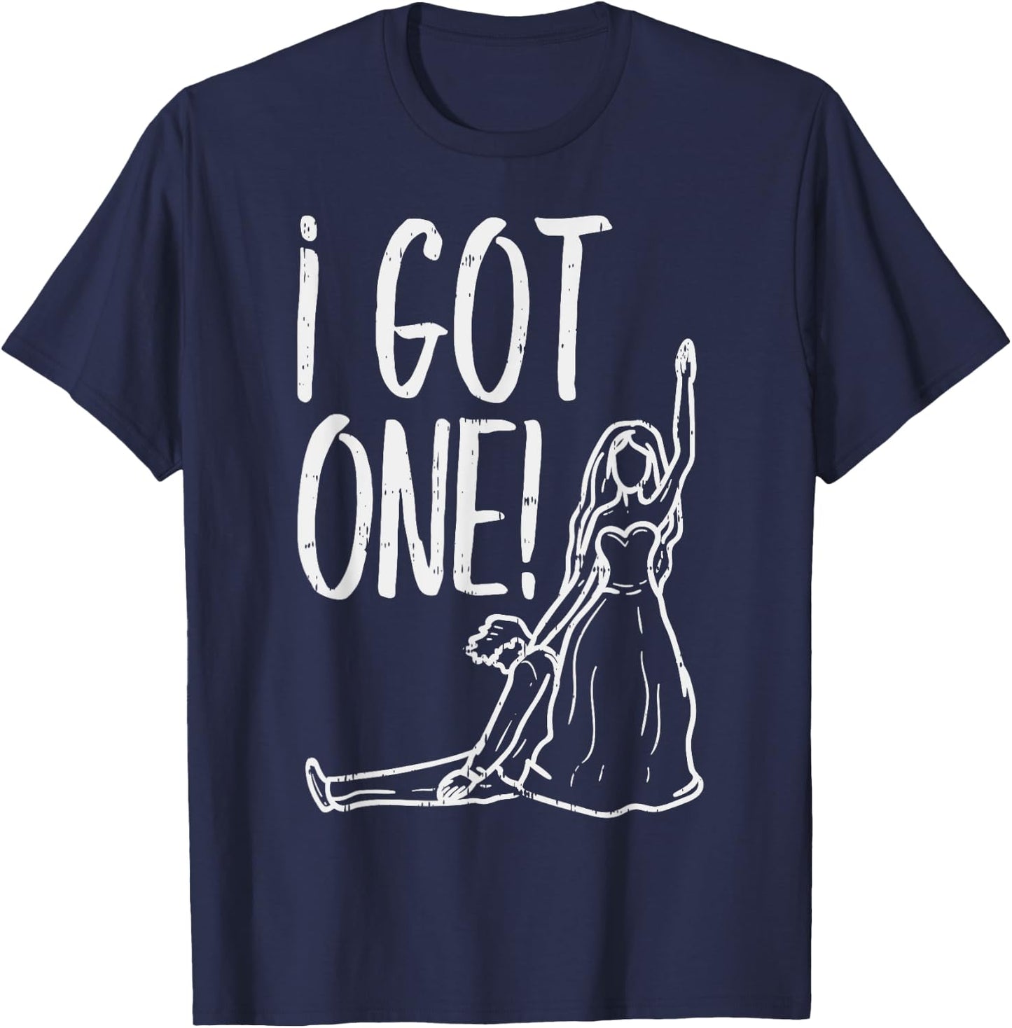 I Got One Funny Bride Gift Bachelorette Wedding Just Married T-Shirt - T-Shirt | Navy