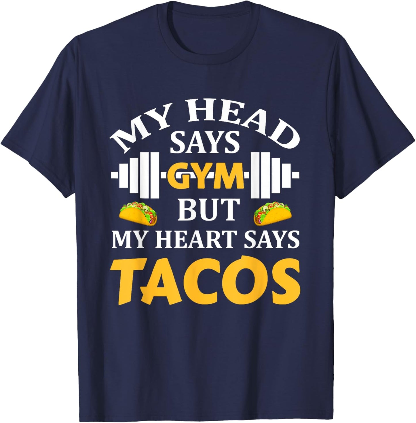 My Head Says Gym But My Heart Says Tacos Funny Gym Fitness T-Shirt - T-Shirt | Navy