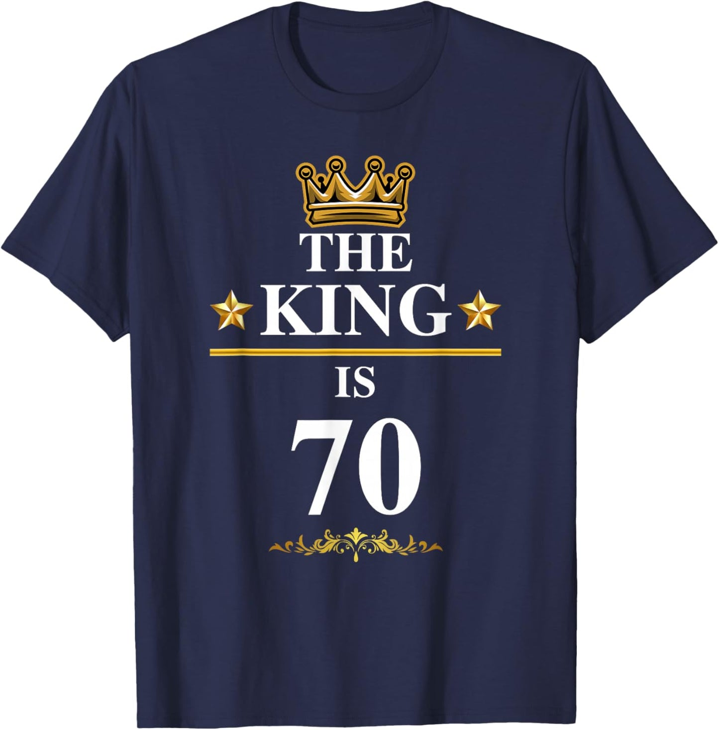The King Is 70 Funny 70th Birthday Party Crown Kings T-Shirt - T-Shirt | Navy