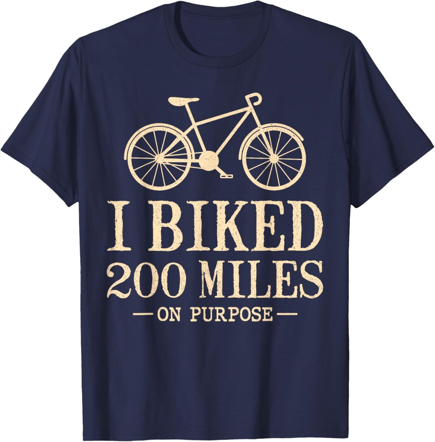I Biked 200 Miles On Purpose Double Century Cycling T-Shirt - T-Shirt | Navy