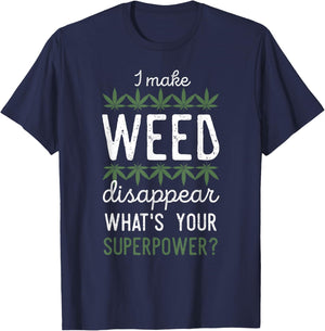 I Make Weed Disappear What's Your Superpower T-Shirt - T-Shirt | Navy