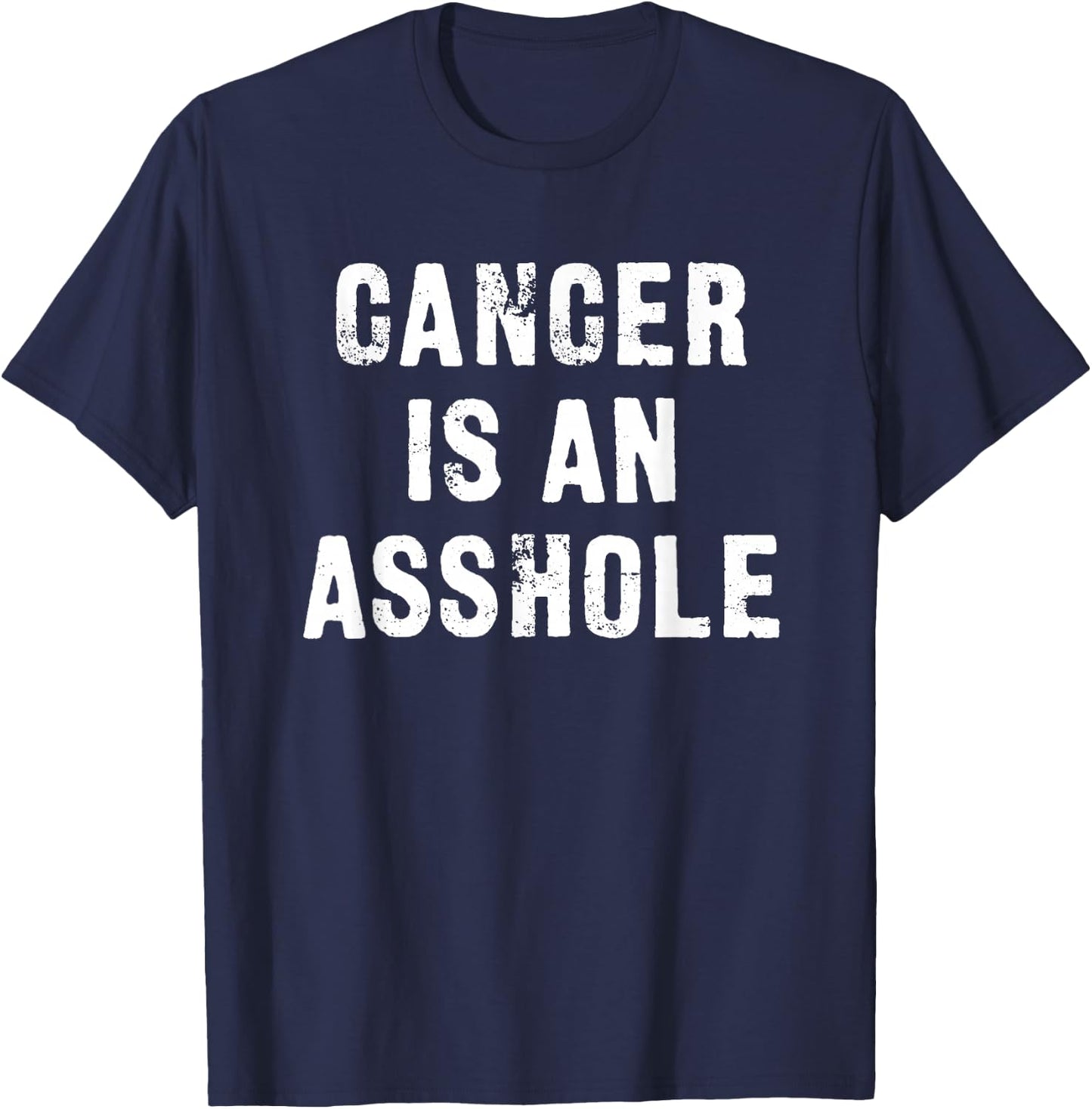 Cancer is an Asshole Fuck Cancer T-Shirt - T-Shirt | Navy