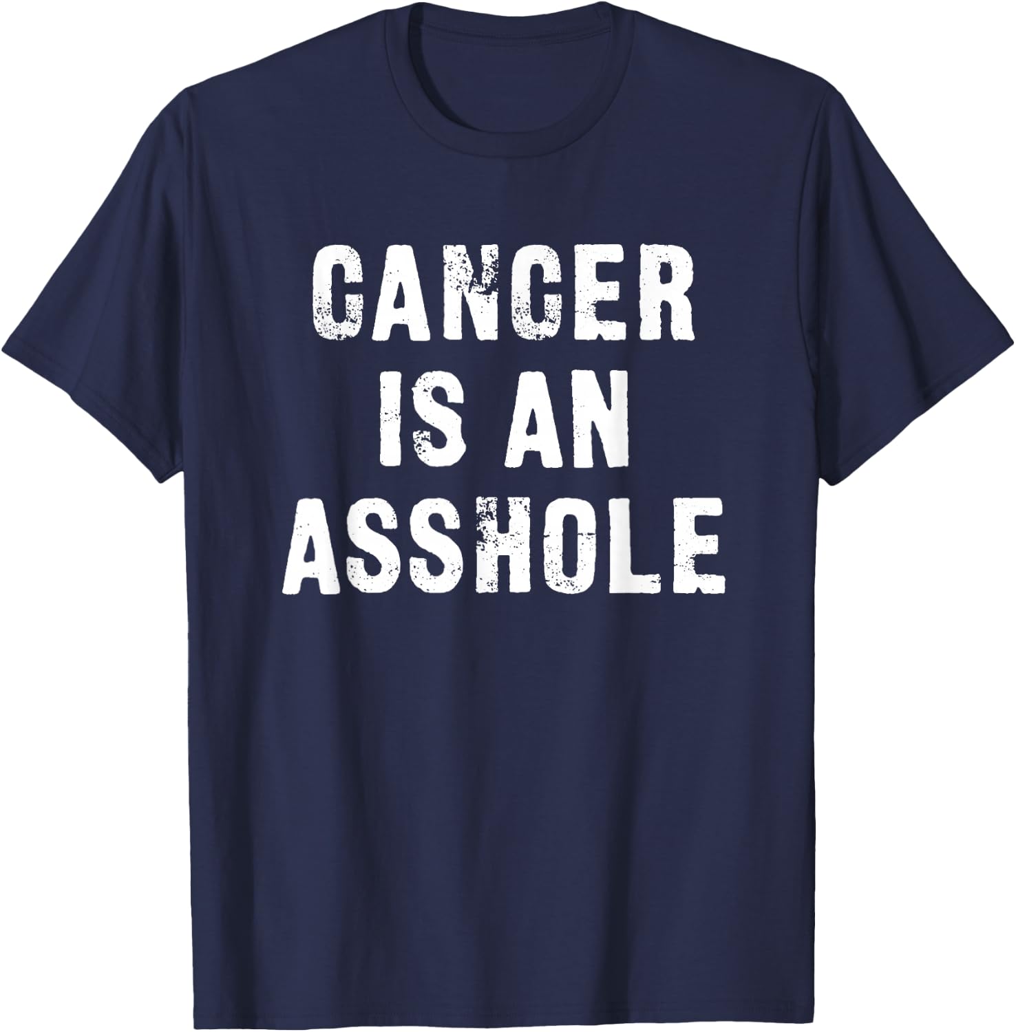 Cancer is an Asshole Fuck Cancer T-Shirt - T-Shirt | Navy