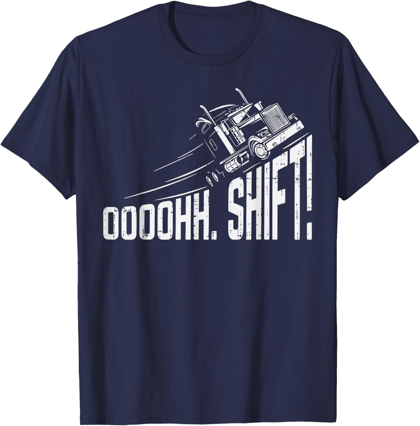 Ohh Shift Funny Truck Gear Big Rig Semi Trucker Driver Gift T-Shirt - T-Shirt | Navy