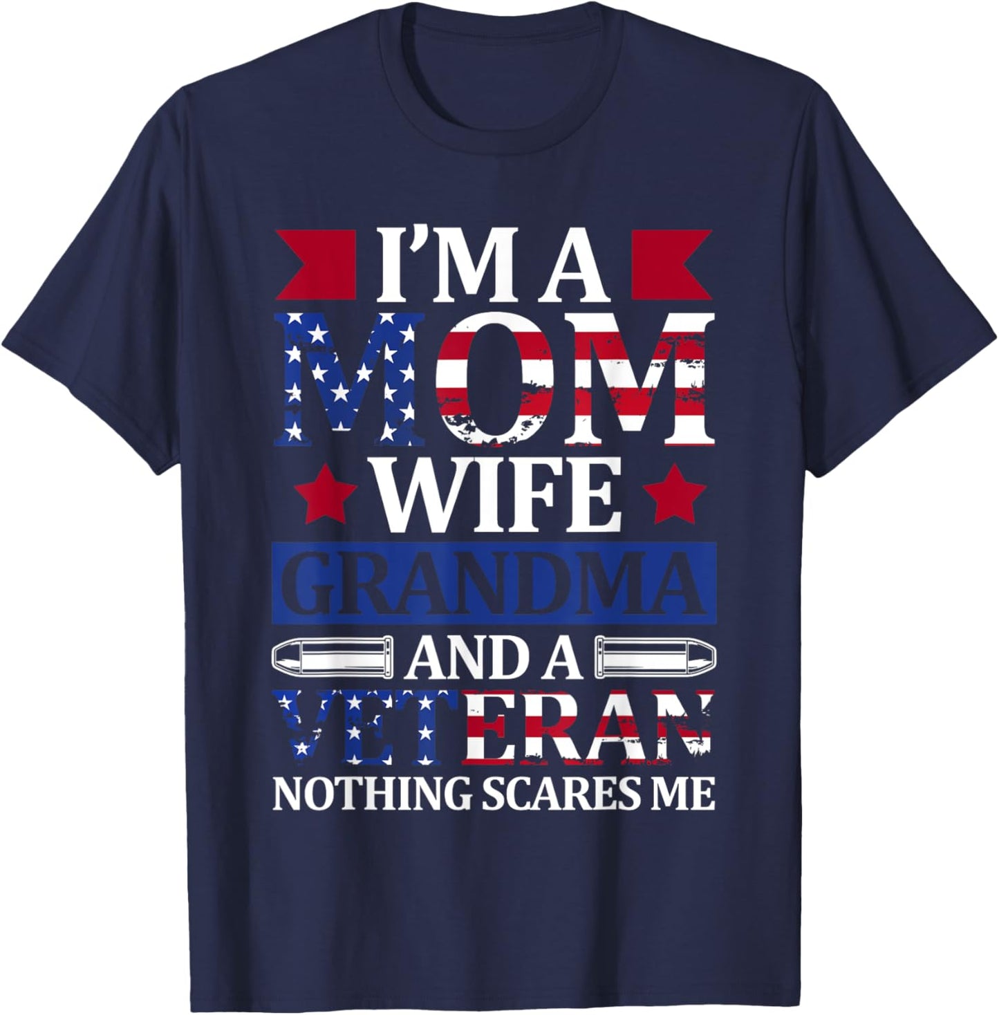 I'm A Mom Wife Grandma And A Veteran 4th of July Holiday T-Shirt - T-Shirt | Navy