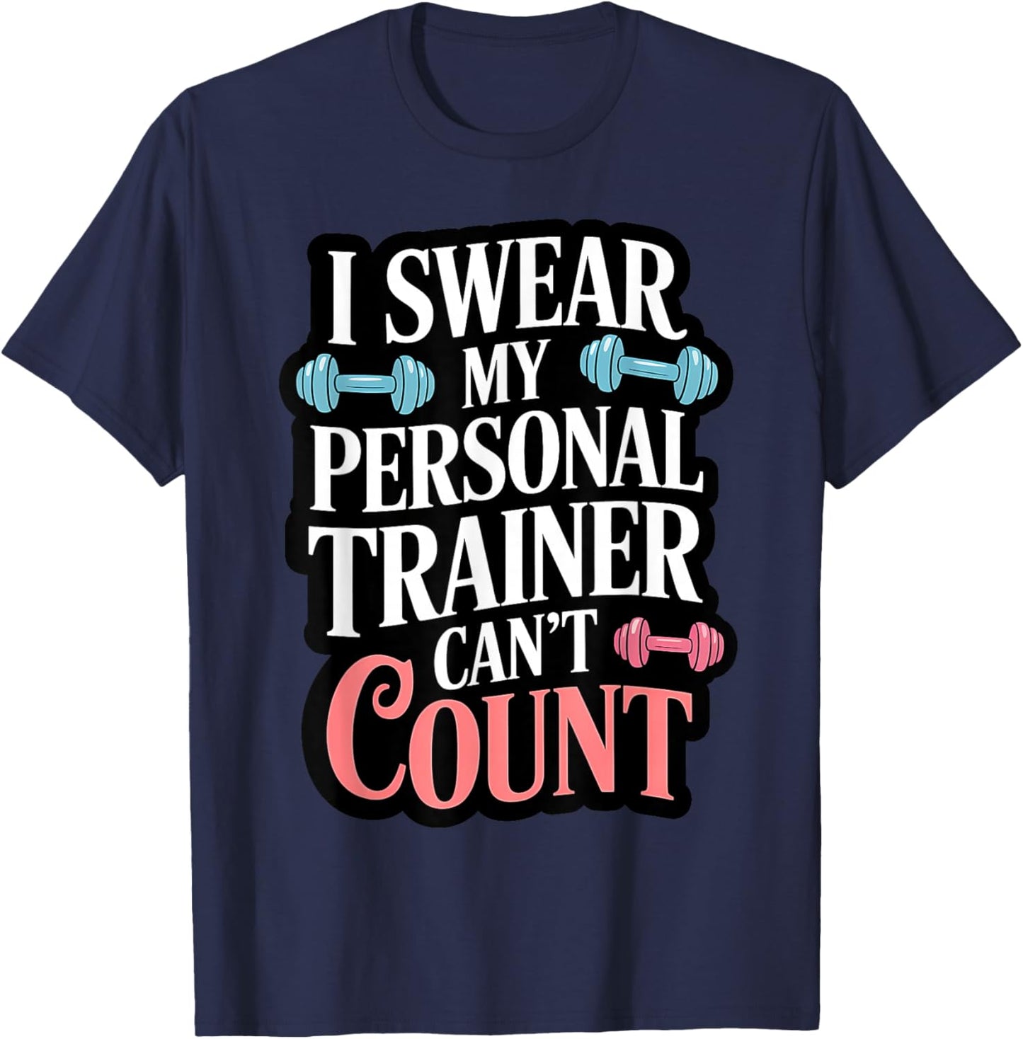 I Swear My Personal Trainer Can't Count T-Shirt - T-Shirt | Navy