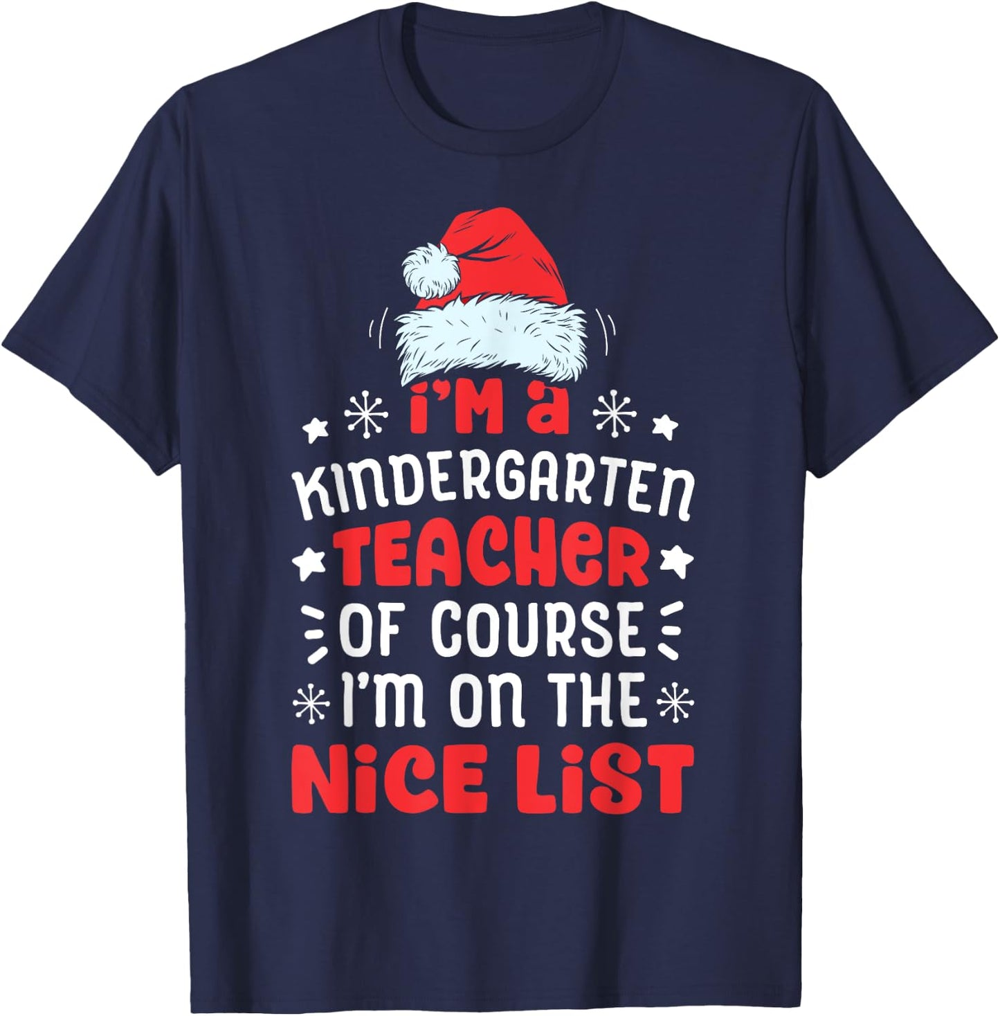 I'm A Kindergarten Teacher Funny Christmas Santa Nice List T-Shirt - T-Shirt | Navy