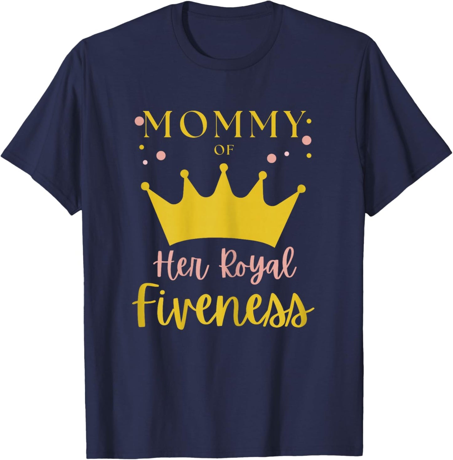 Mommy Mom 5th Birthday Her Royal Fiveness Princess Matching T-Shirt - T-Shirt | Navy