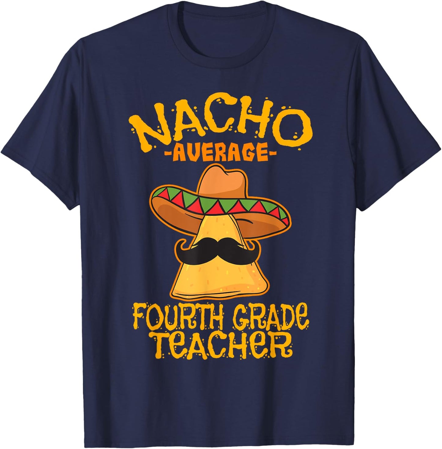 Nacho Average Fourth Grade Teacher 4th Grade Cinco de Mayo T-Shirt - T-Shirt | Navy