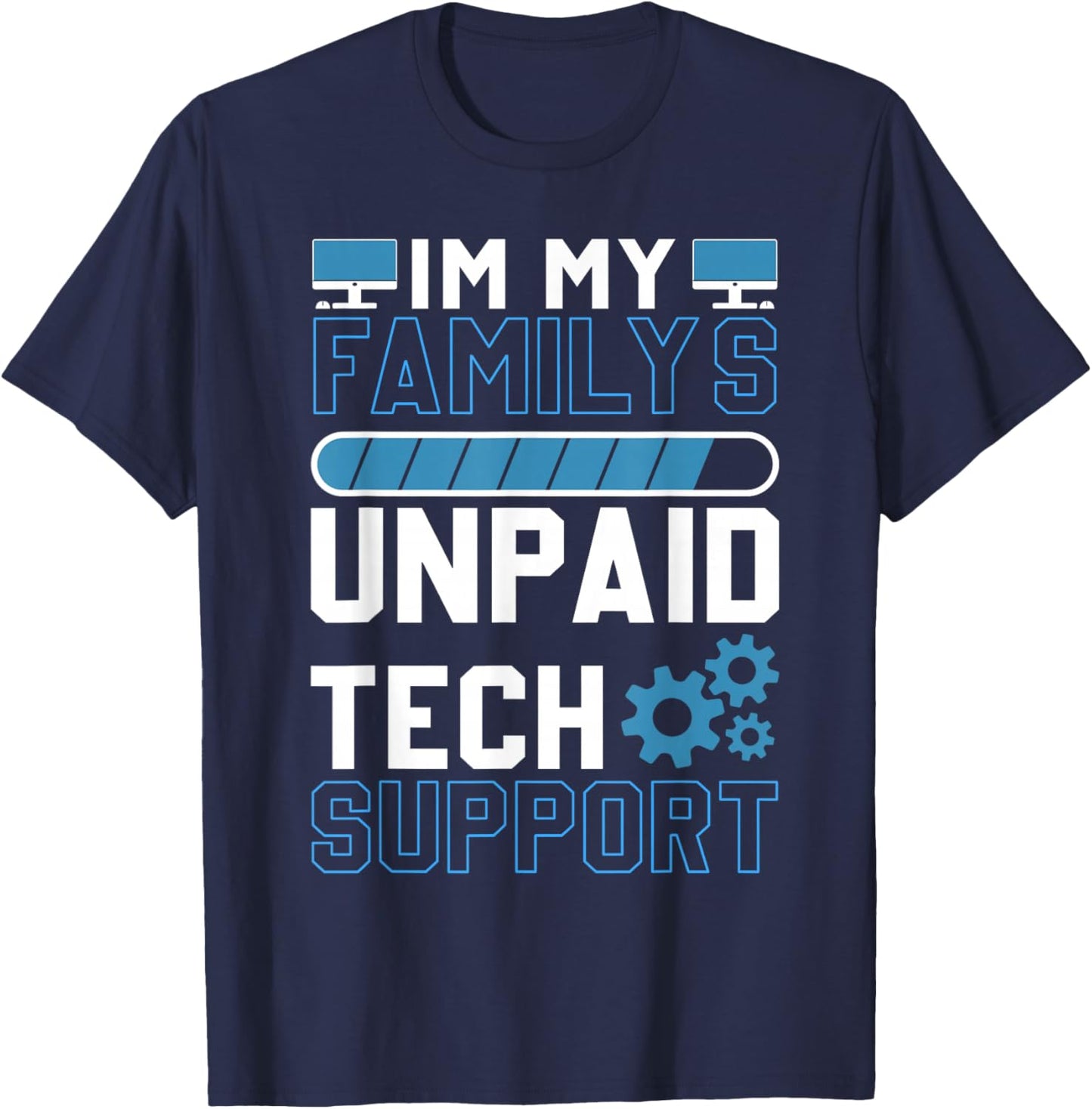 I'm My Family's Unpaid Tech Support Funny Computer Engineer T-Shirt - T-Shirt | Navy