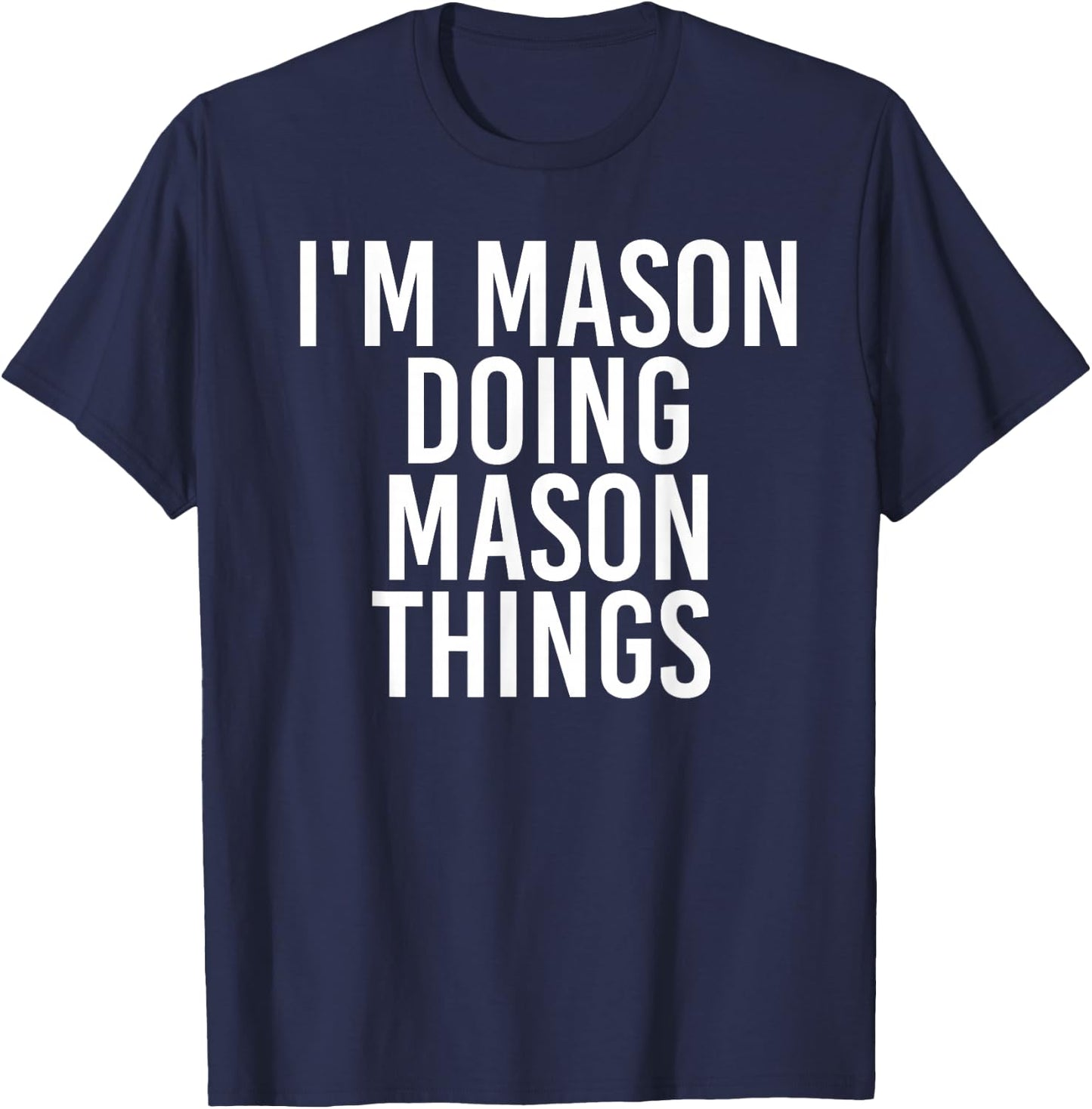 I'M MASON DOING MASON THINGS Funny Birthday Name Gift T-Shirt - T-Shirt | Navy